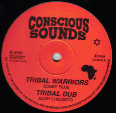 Bobby Blue & The Bush Chemists - Tribal Warriors / Want Peace | Conscious Sounds (CS 1006) - main Bobby Blue & The Bush Chemists - Tribal Warriors / Want Peace | Conscious Sounds (CS 1006) - main
