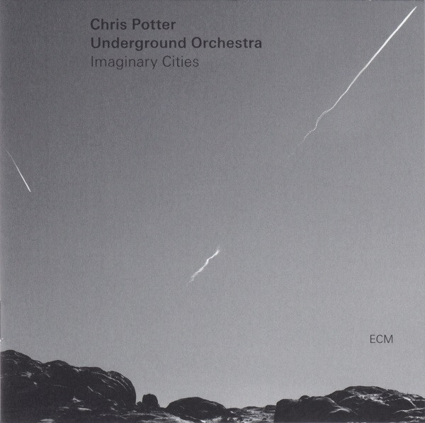 Chris Potter Underground Orchestra - Imaginary Cities | ECM Records (ECM 2387) - 2 Chris Potter Underground Orchestra - Imaginary Cities | ECM Records (ECM 2387) - 2