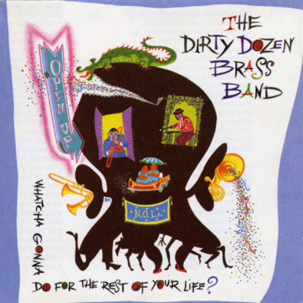 The Dirty Dozen Brass Band - Open Up (Whatcha Gonna Do For The Rest Of Your Life?) | Columbia (468365 2) - main