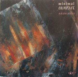 Minimal Compact - Raging Souls | Crammed Discs (827 720-1) - main Minimal Compact - Raging Souls | Crammed Discs (827 720-1) - main