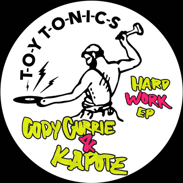 Cody Currie & Kapote - Hard Work (Extended Version) | Toy Tonics (TOYT179)