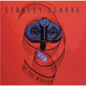 Stanley Clarke - At The Movies | Epic Soundtrax (EK 67286) - main