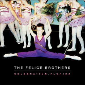 The Felice Brothers - Celebration, Florida | Fat Possum Records (FP1246-1) The Felice Brothers - Celebration, Florida | Fat Possum Records (FP1246-1)