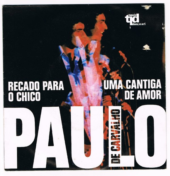 Paulo De Carvalho - Recado Para O Chico / Uma Cantiga De Amor | Toma Lá Disco (TLS 010)