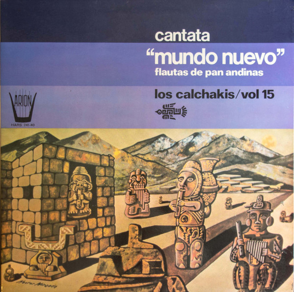 Los Calchakis - Vol. 15 - Cantata "Mundo Nuevo" Flautas de Pan Andinas | Arion (HARS 741-40) - main