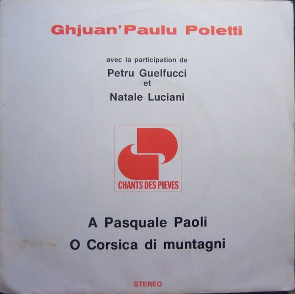 Ghjuvan Paulu Poletti Avec La Participation De Petru Guelfucci Et Natale Luciani - A Pasquale Paoli / O Corsica Di Muntagni | Chants Des Pieves (1003) - main Ghjuvan Paulu Poletti Avec La Participation De Petru Guelfucci Et Natale Luciani - A Pasquale Paoli / O Corsica Di Muntagni | Chants Des Pieves (1003) - main