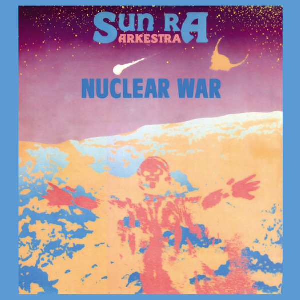 The Sun Ra Arkestra - Nuclear War | Atavistic (UMS/ALP222CD)