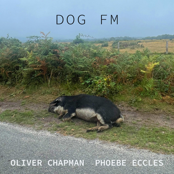 Oliver Chapman & Phoebe Eccles - Dog FM | Penultimate Press (PPCS9) Oliver Chapman & Phoebe Eccles - Dog FM | Penultimate Press (PPCS9)