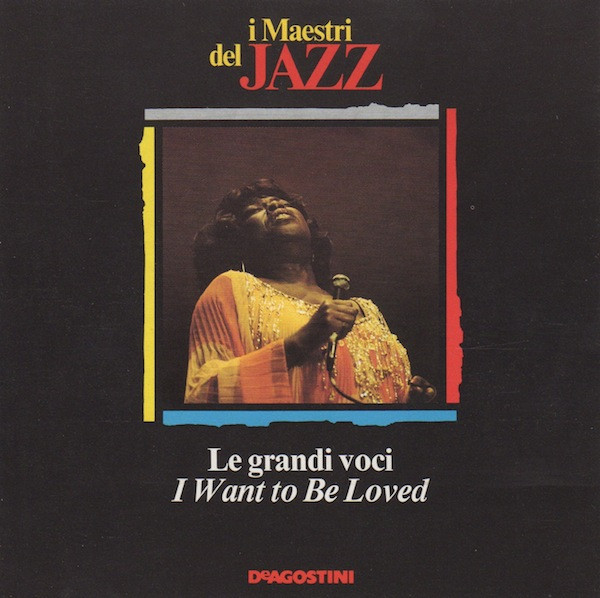 Various - Le Grandi Voci, I Want To Be Loved | Istituto Geografico De Agostini S.p.A. (MJ 1010-1) - main