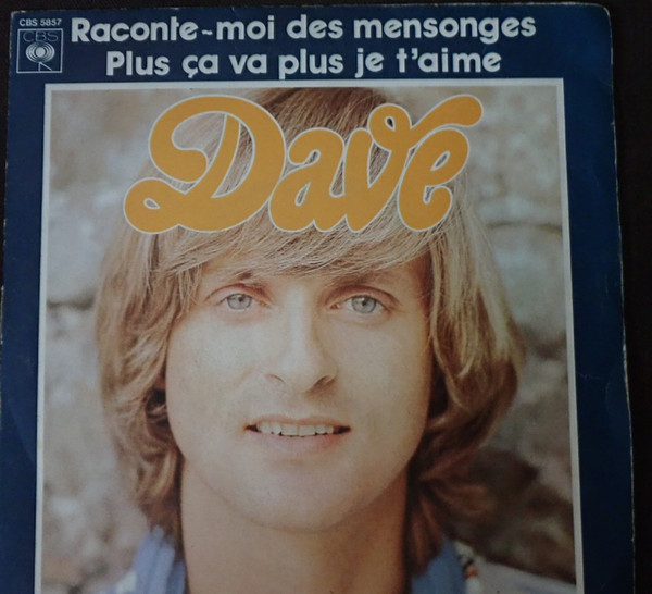 Dave - Raconte-Moi Des Mensonges / Plus Ca Va Plus Je T'Aime | CBS (CBS 5857) - main