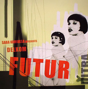 Saba Komossa Presents Delkom - Futur Ultra | Discordian Records (DREC 004LP01)