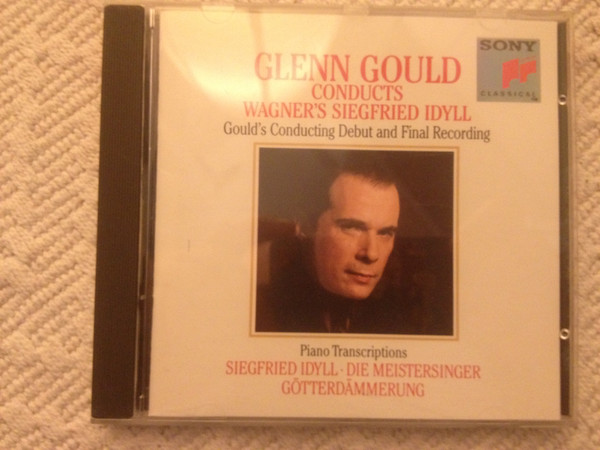 Glenn Gould , Richard Wagner - Glenn Gould Conducts Wagner's Siegfried Idyll (Gould's Conducting Debut And Final Recording) ·&nbsp;Piano Transcriptions: Siegfried Idyll, Die Meistersinger, Götterdämmerung | Sony Classical (SK 46279) - 2