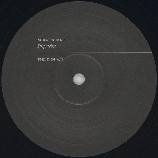 Mike Parker - Dispatches | Field Records (FIELD 34) - 4 Mike Parker - Dispatches | Field Records (FIELD 34) - 4