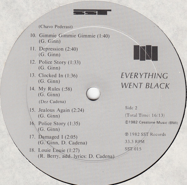 Greg Ginn , Chuck Dukowski , Dez Cadena , Robo , Chavo Pederast , Johnny 'Bob' Goldstein - Everything Went Black | SST Records (SST 015) - 4 Greg Ginn , Chuck Dukowski , Dez Cadena , Robo , Chavo Pederast , Johnny 'Bob' Goldstein - Everything Went Black | SST Records (SST 015) - 4