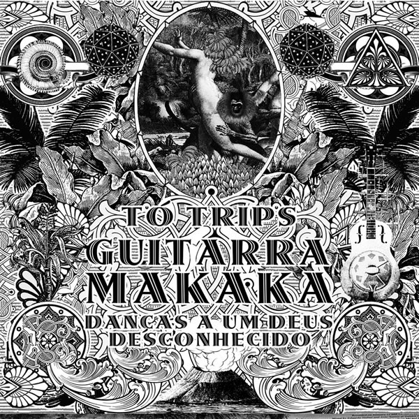 Tó Trips - Guitarra Makaka: Danças A Um Deus Desconhecido | Rastilho Records (RASTILHO121LP2015) - 2 Tó Trips - Guitarra Makaka: Danças A Um Deus Desconhecido | Rastilho Records (RASTILHO121LP2015) - 2