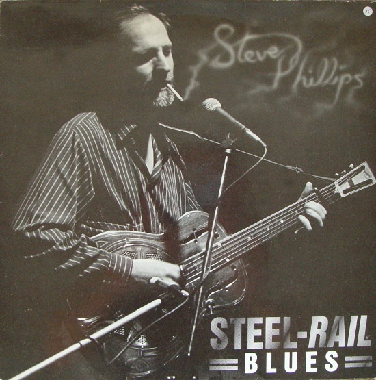 Steve Phillips - Steel-Rail Blues | Unamerican Activities (BRAVE 9)