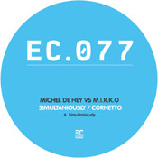 Michel de Hey Vs M.I.R.K.O. - Simultaniously / Cornetto | EC Records (EC.077)
