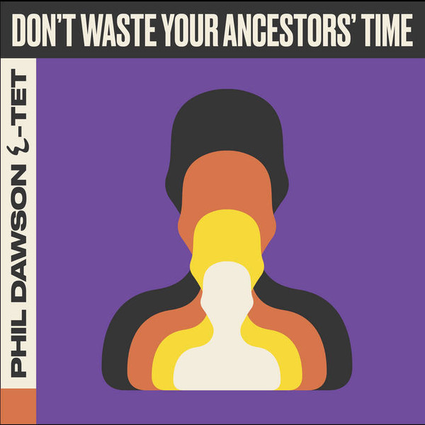 Phil Dawson Quintet - Don’t waste your ancestors time | Funkiwala Records (0712221827341)