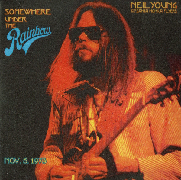 Neil Young With  The Santa Monica Flyers - Somewhere Under The Rainbow (Nov. 5. 1973) | Shakey Pictures Records (093624885030)