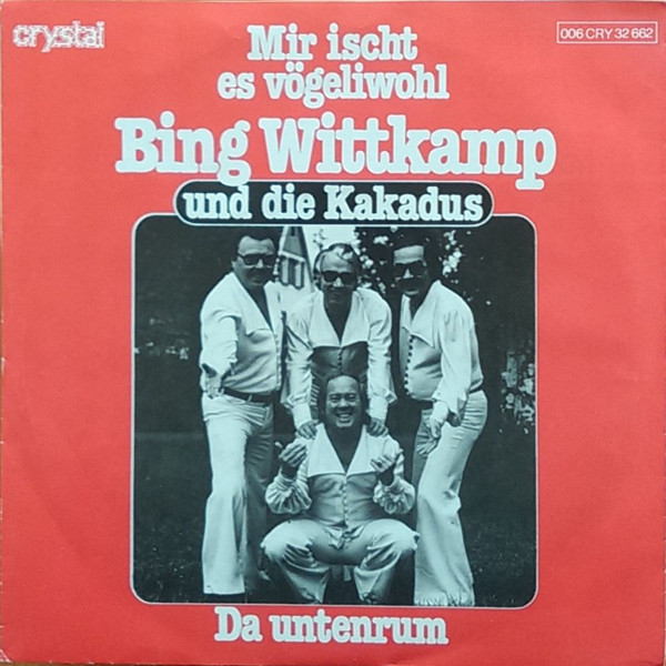Bing Wittkamp Und Die Kakadus - Mir Ischt Es Vögeliwohl / Da Untenrum | Crystal (006 CRY 32 662) - main
