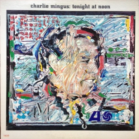 Charles Mingus - Tonight At Noon | Atlantic (LPA 1416) - main Charles Mingus - Tonight At Noon | Atlantic (LPA 1416) - main
