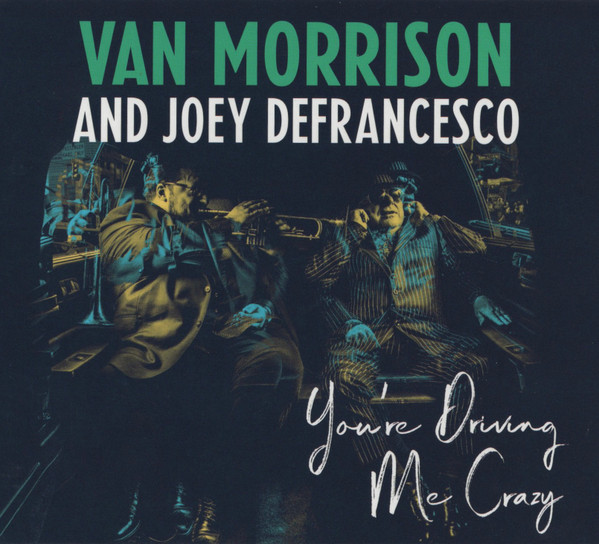 Van Morrison And Joey DeFrancesco - You're Driving Me Crazy | Exile (19075820032) - main