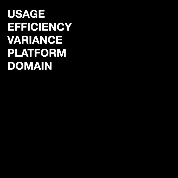 Usage/Efficiency/Variance/Platform/Domain - Usage Efficiency Variance Platform Domain | World Of Echo (WOE015) - main Usage/Efficiency/Variance/Platform/Domain - Usage Efficiency Variance Platform Domain | World Of Echo (WOE015) - main