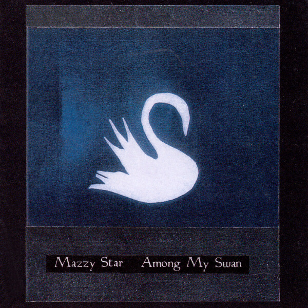 Mazzy Star - Among My Swan | Capitol Records (7243 8 27224 2 7)