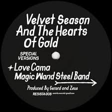 Velvet Season & The Hearts Of Gold - Love Coma / Magic Wand Steel Band | Resista (RESISTA 008)