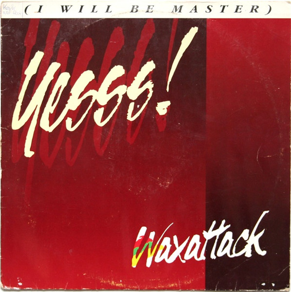 Waxattack - Yesss! (I Will Be Master) | Bounce Records (IND 632.6)