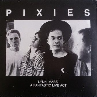 Pixies - Lynn. Mass. A Fantastic Live Act | Not On Label (Pixies) (881967) - main Pixies - Lynn. Mass. A Fantastic Live Act | Not On Label (Pixies) (881967) - main