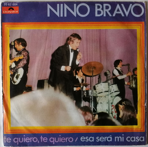 Nino Bravo - Te Quiero, Te Quiero / Esa Será Mi Casa | Polydor (20 62 004)