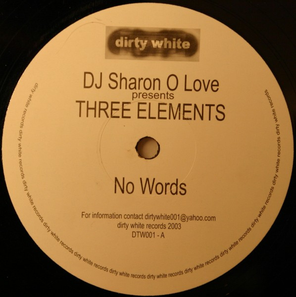 DJ Sharon O Love Presents Three Elements - No Words / Fastest Car | Dirty White Records (DTW 001) - 2