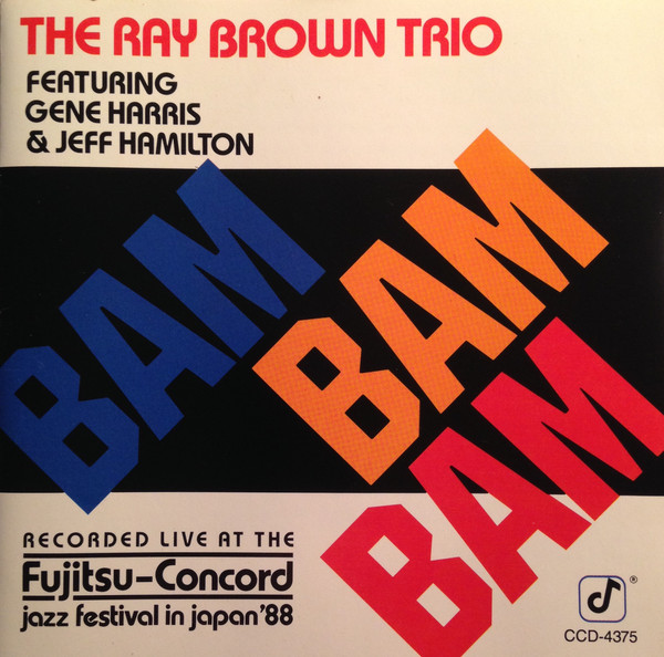 Ray Brown Trio Featuring Gene Harris & Jeff Hamilton - Bam Bam Bam | Concord Jazz (CCD-4375) - main