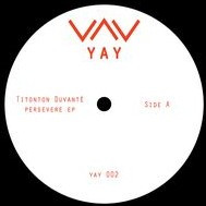 Titonton Duvanté - Persevere EP | Yay Recordings (YAY002)