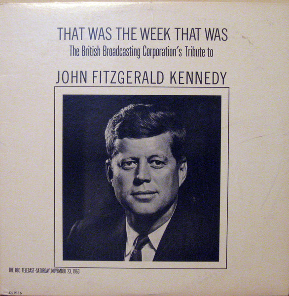 British Broadcasting Corporation - That Was The Week That Was: The British Broadcasting Corporation's Tribute To John Fitzgerald Kennedy | Decca (DL 9116)