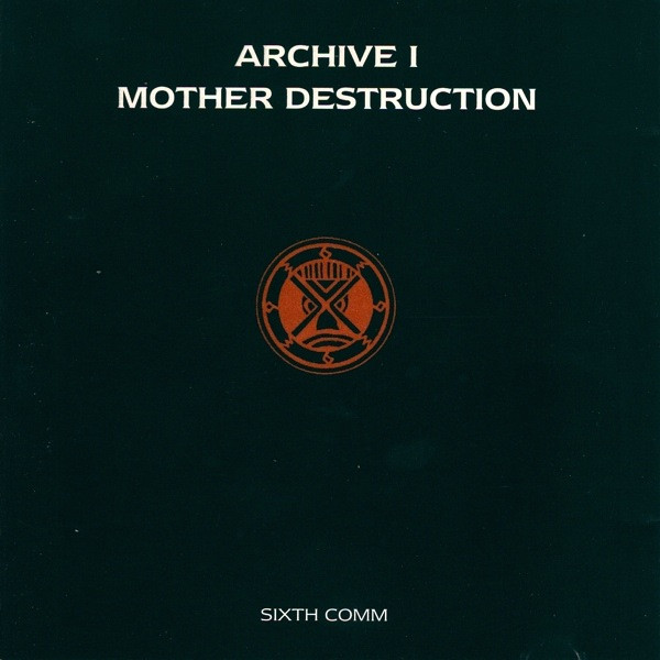 Mother Destruction / Sixth Comm - Archive 1 | Kenaz (KENCD18)