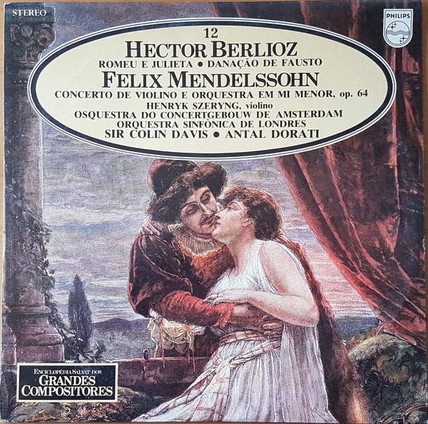 Hector Berlioz - Antal Dorati , Concertgebouworkest - Sir Colin Davis , London Symphony Orchestra / Felix Mendelssohn-Bartholdy , Henryk Szeryng - Romeu E Julieta - Danação De Fausto - Concerto De Violino E Orquestra Em Mi Menor, Op. 64 | Philips (68 51 051)