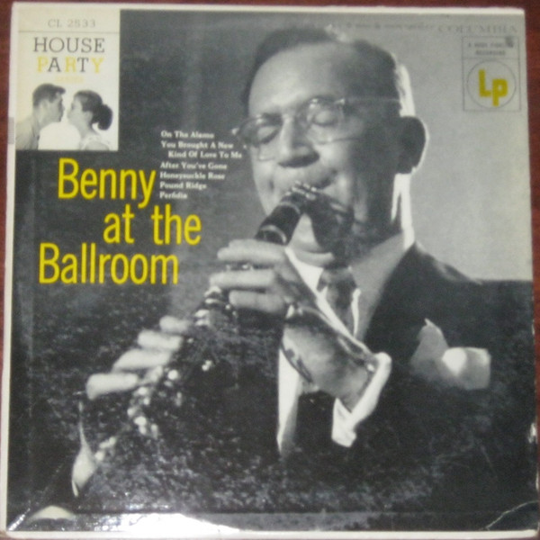 Benny Goodman - Benny At The Ballroom | Columbia (CL 2533) Benny Goodman - Benny At The Ballroom | Columbia (CL 2533)