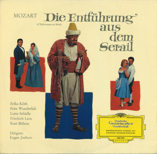 Wolfgang Amadeus Mozart , Erika Köth , Fritz Wunderlich , Lotte Schädle , Friedrich Lenz , Kurt Böhme , Eugen Jochum - Die Entführung Aus Dem Serail | Deutsche Grammophon (SLPEM 136 429) - main