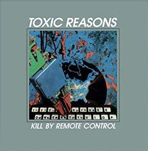 Toxic Reasons - Kill By Remote Control | Audio Platter (PLATE078LP)