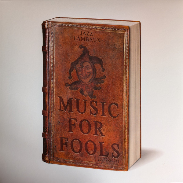 Jazz Lambaux - Music For Fools (2022-2024) | Editions Gravats (GRVTS024)
