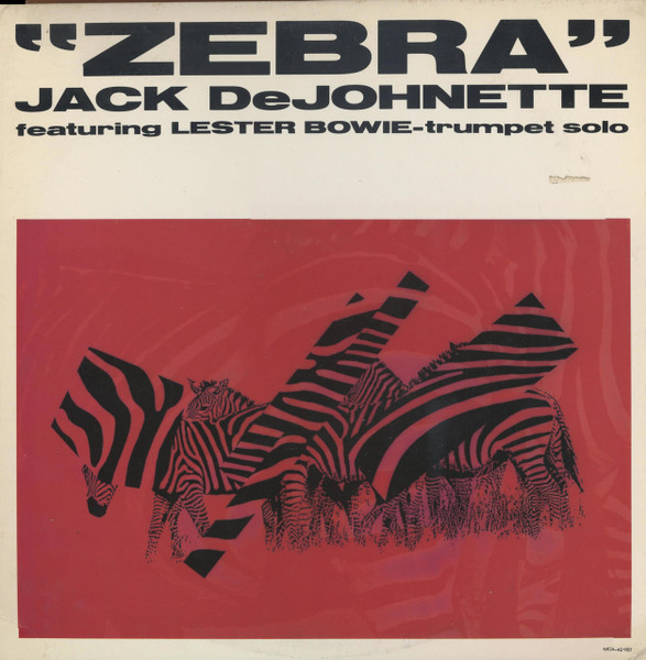 Jack DeJohnette Featuring Lester Bowie - Zebra | MCA Records (MCA-42160) Jack DeJohnette Featuring Lester Bowie - Zebra | MCA Records (MCA-42160)