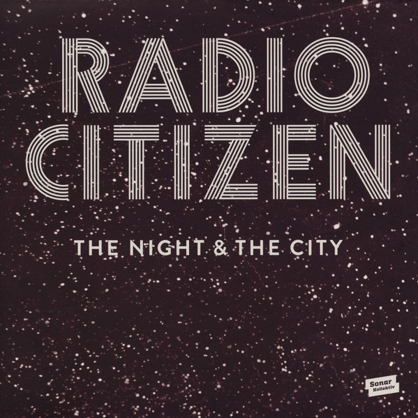 Radio Citizen - The Night & The City | Sonar Kollektiv (SK310LP) Radio Citizen - The Night & The City | Sonar Kollektiv (SK310LP)