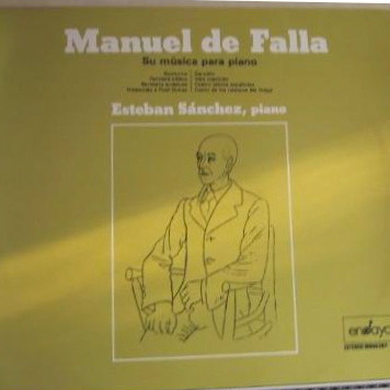 Manuel De Falla , Esteban Sánchez - Manuel De Falla - Su Música Para Piano | Ensayo (ENY-808)