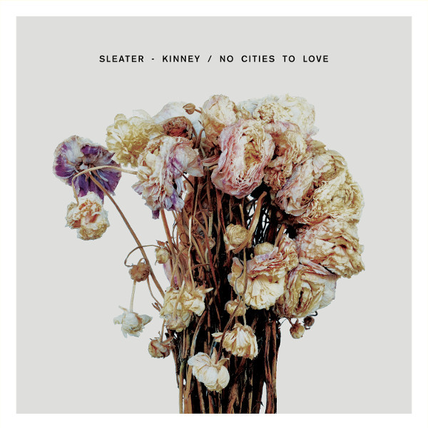 Sleater-Kinney - No Cities To Love | Sub Pop (SP1100)