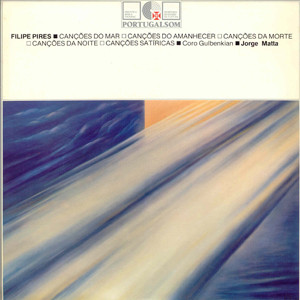Filipe Pires , Chorus Of The Gulbenkian Foundation , Jorge Matta - Canções Do Mar / Canções Do Amanhecer / Canções Da Morte / Canções Da Noite / Canções Satíricas | Portugalsom (860001/PS) - main