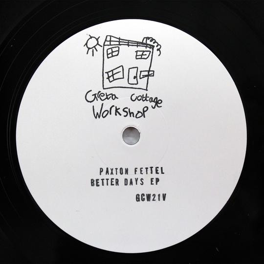 Paxton Fettel - Better Days EP | Greta Cottage Workshop (GCW21V)