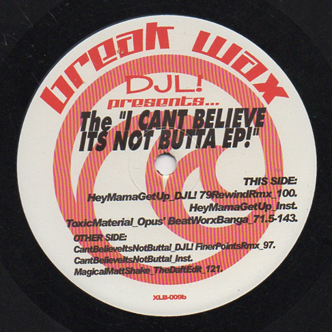 DJL - Presents... The "I CANT BELIEVE ITS NOT BUTTA EP!" | Break Wax (XLB-009)