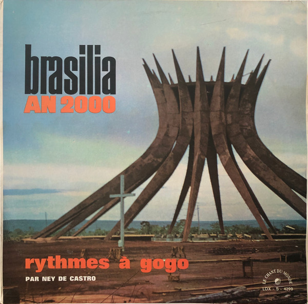 Ney De Castro - Brasilia An 2000 - Rythmes À Gogo | Le Chant Du Monde (LDX-S-4299) - main Ney De Castro - Brasilia An 2000 - Rythmes À Gogo | Le Chant Du Monde (LDX-S-4299) - main